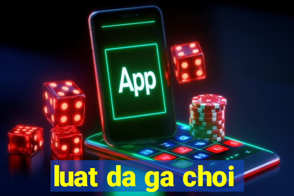 luat da ga choi