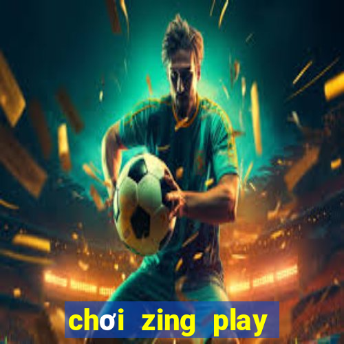 chơi zing play trên chrome