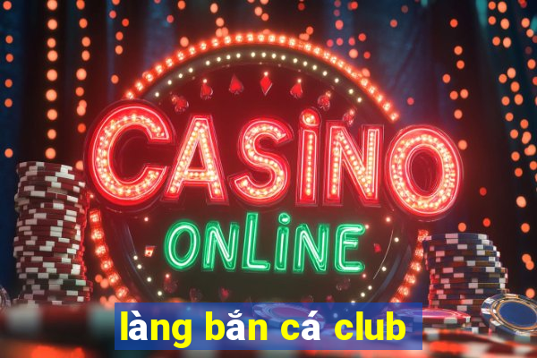 làng bắn cá club