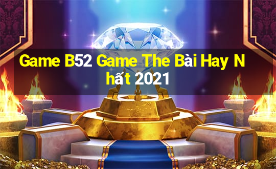 Game B52 Game The Bài Hay Nhất 2021