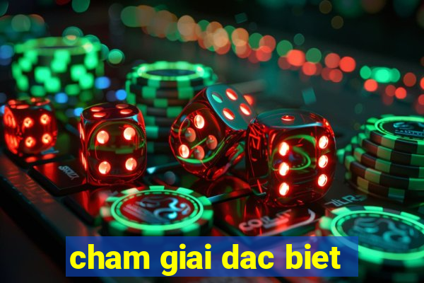 cham giai dac biet