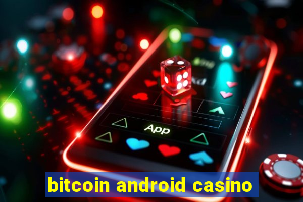 bitcoin android casino