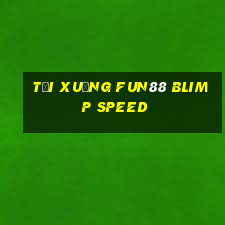 Tải xuống Fun88 Blimp Speed