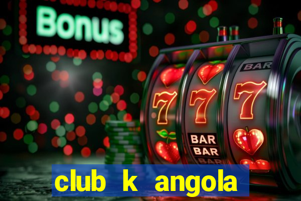 club k angola noticias 2021