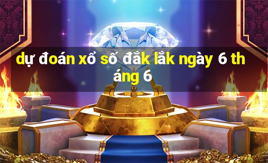 dự đoán xổ số đắk lắk ngày 6 tháng 6