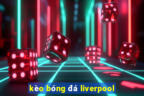 kèo bóng đá liverpool