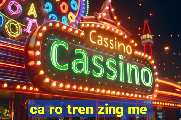 ca ro tren zing me