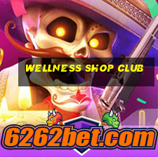 wellness shop club