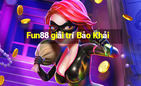 Fun88 giải trí Bảo Khải