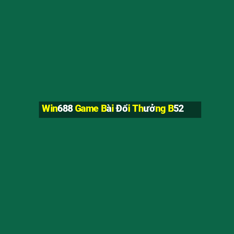 Win688 Game Bài Đổi Thưởng B52