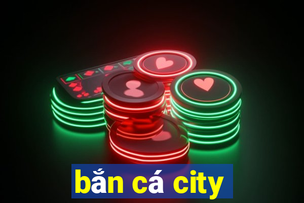 bắn cá city