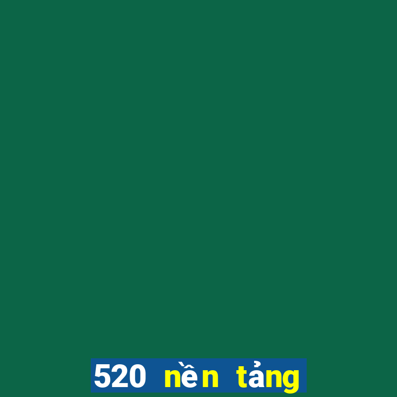 520 nền tảng ba nhanh