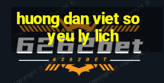 huong dan viet so yeu ly lich