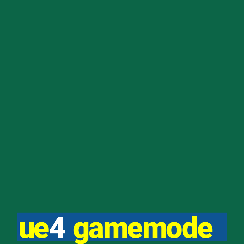 ue4 gamemode