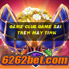 Game Club Game Bài Trên Máy Tính