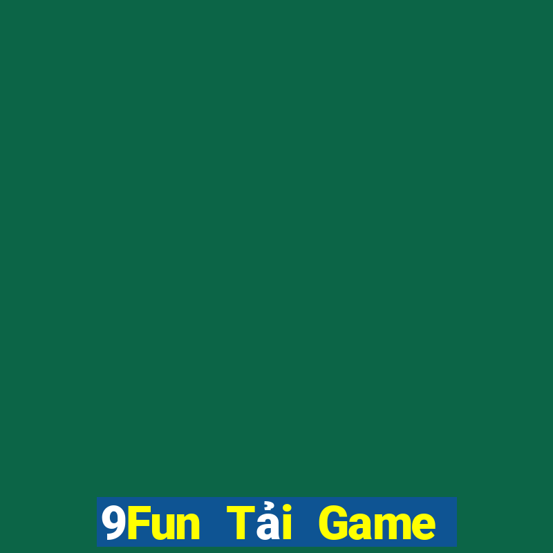 9Fun Tải Game Bài Đổi Thưởng