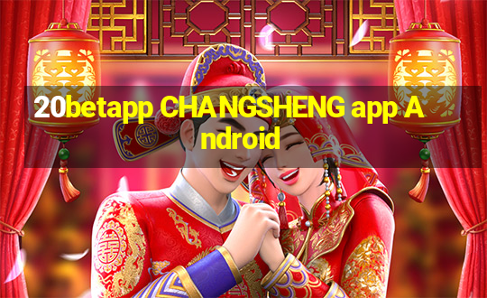 20betapp CHANGSHENG app Android