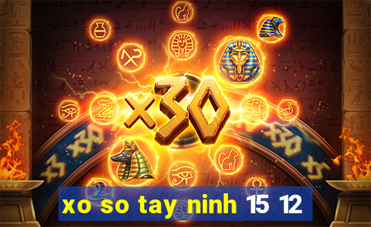 xo so tay ninh 15 12