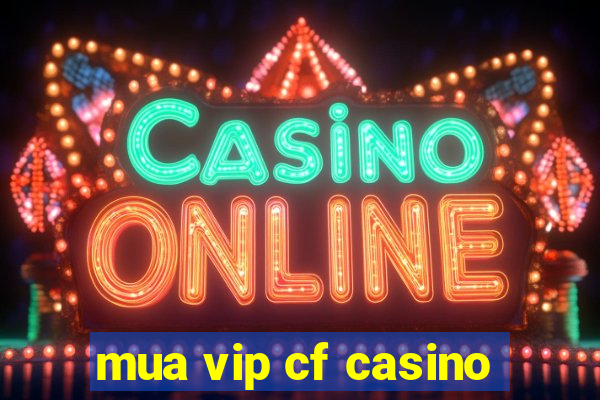 mua vip cf casino