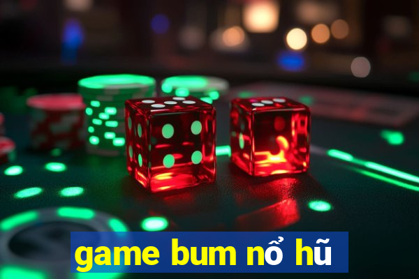 game bum nổ hũ