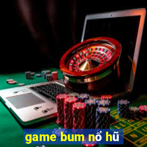 game bum nổ hũ