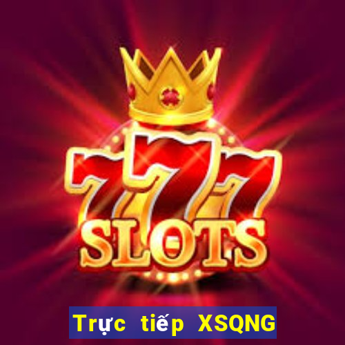 Trực tiếp XSQNG ngày 2