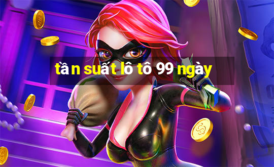 tần suất lô tô 99 ngày