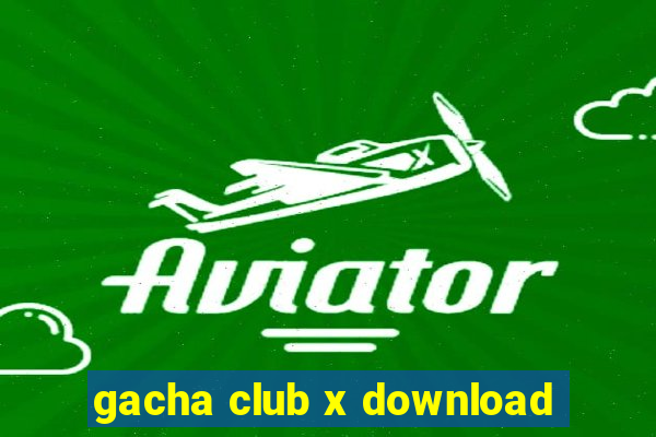 gacha club x download