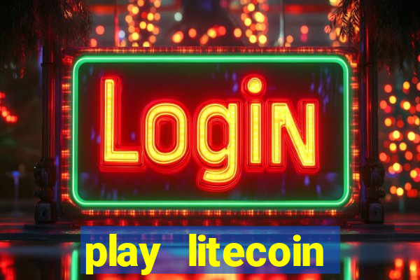 play litecoin casino games