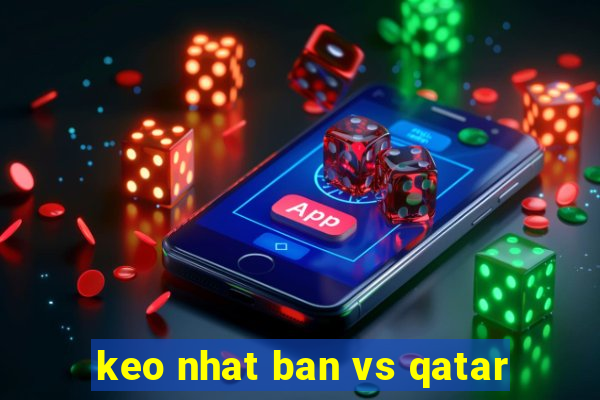 keo nhat ban vs qatar