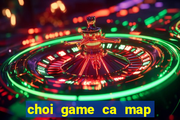 choi game ca map an thit nguoi