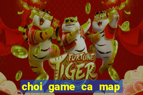 choi game ca map an thit nguoi