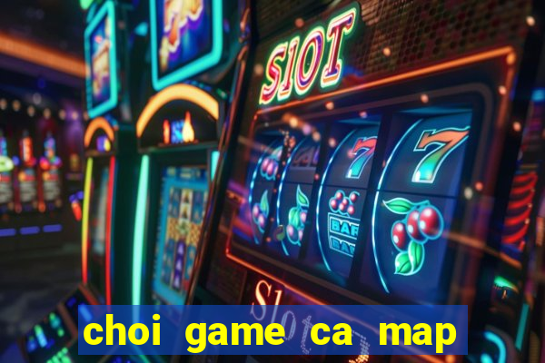 choi game ca map an thit nguoi