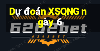 Dự đoán XSQNG ngày 6