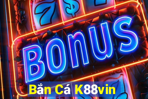 Bắn Cá K88vin