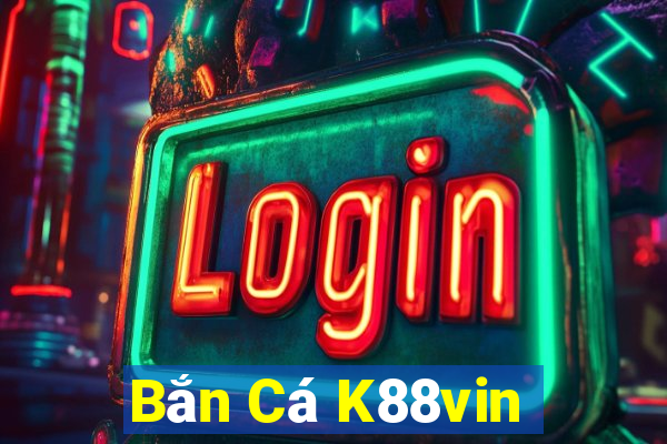 Bắn Cá K88vin