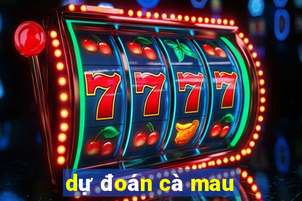 dự đoán cà mau