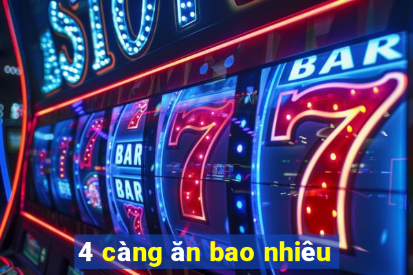 4 càng ăn bao nhiêu