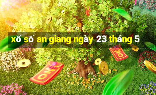 xổ số an giang ngày 23 tháng 5