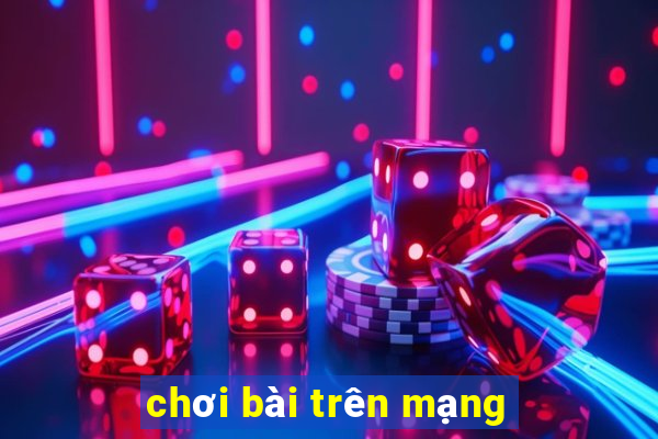 chơi bài trên mạng