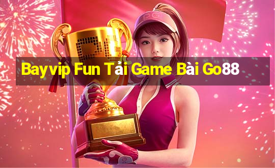 Bayvip Fun Tải Game Bài Go88