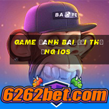 game đánh bài đổi thưởng ios