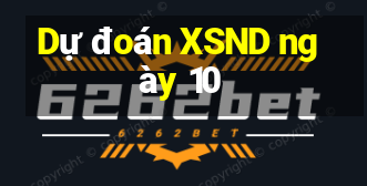 Dự đoán XSND ngày 10