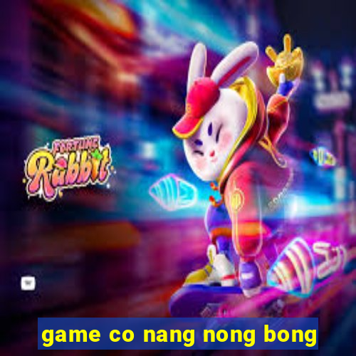 game co nang nong bong