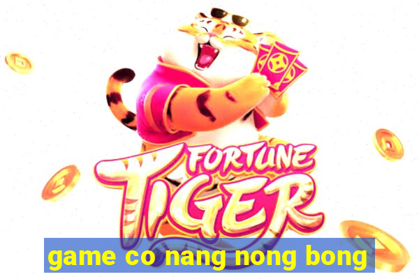 game co nang nong bong