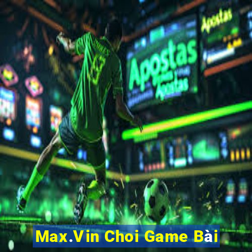 Max.Vin Choi Game Bài