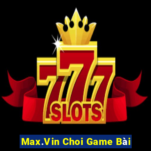 Max.Vin Choi Game Bài