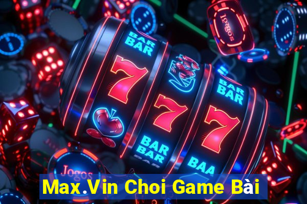 Max.Vin Choi Game Bài