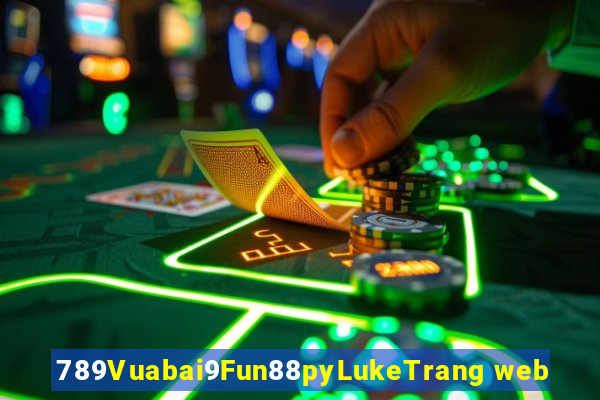 789Vuabai9Fun88pyLukeTrang web