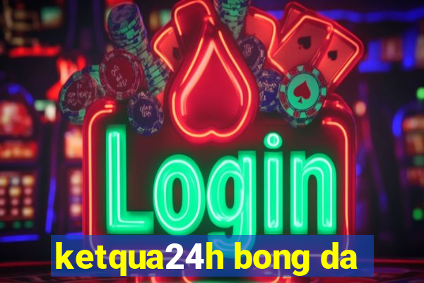 ketqua24h bong da